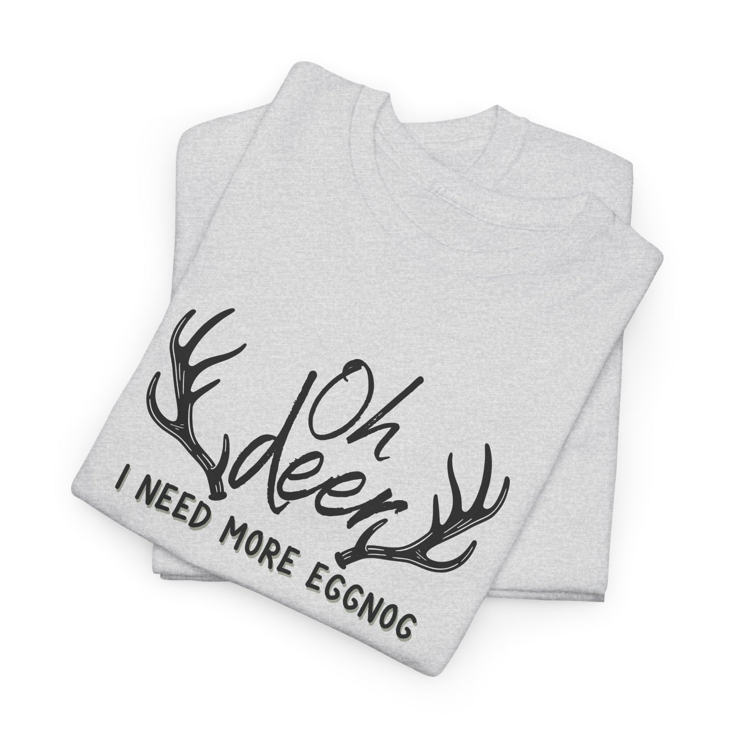 Oh Deer, I Need More Eggnog Shirt