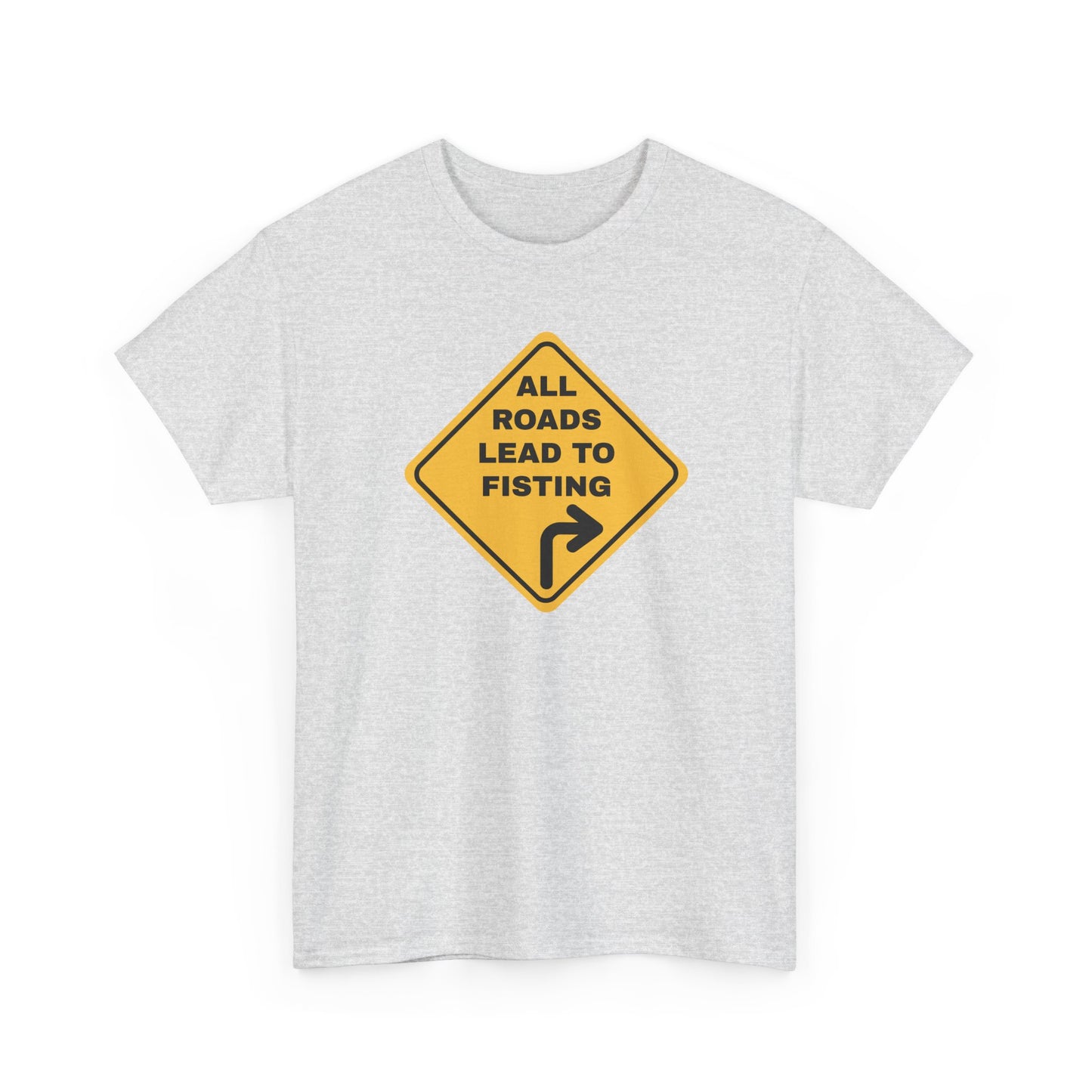 All Roads Lead to Fisting Shirt