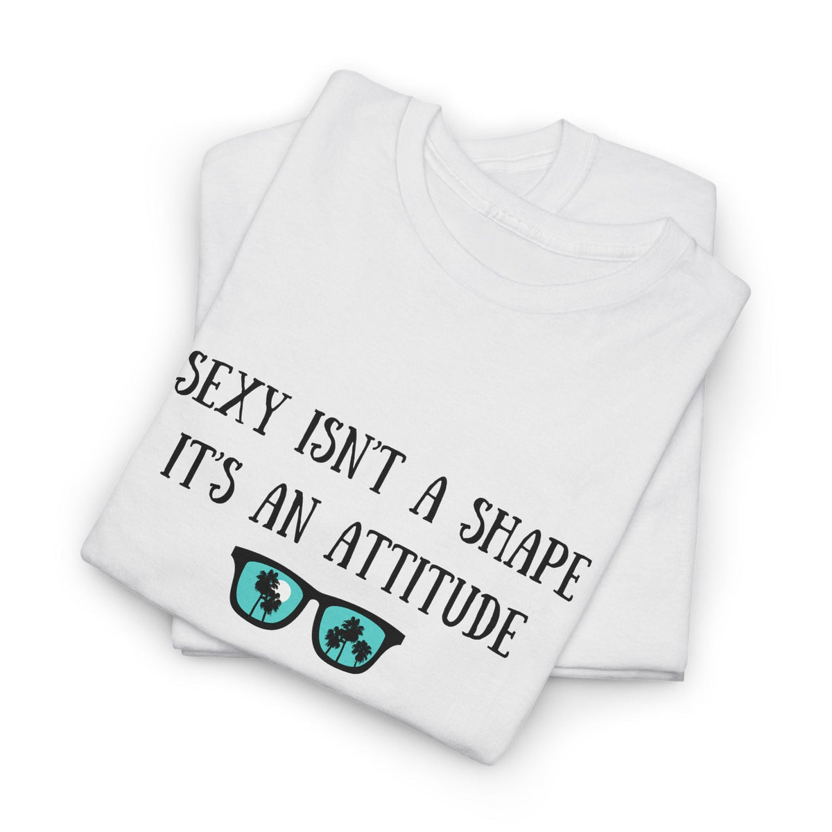 Sexy isn't a Shape Shirt