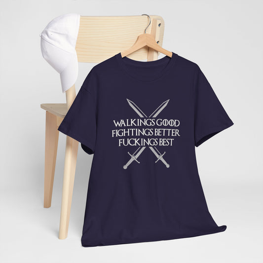 Walk is Good, Fucking is Best GOT Shirt