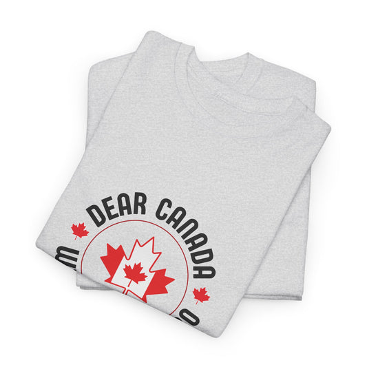 Dear Canada, We Hate Him Too - Heavy Cotton T-Shirt