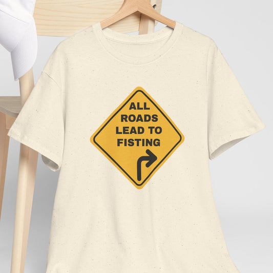 All Roads Lead to Fisting Shirt
