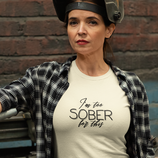 I’m too Sober for this - Shirt
