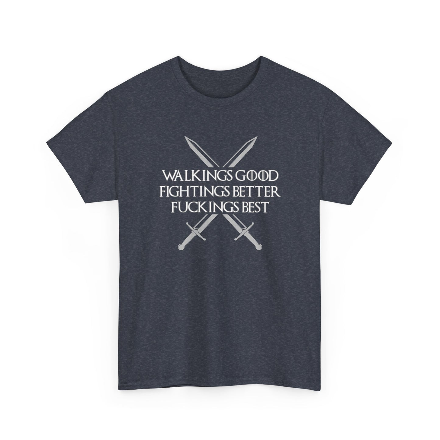 Walk is Good, Fucking is Best GOT Shirt