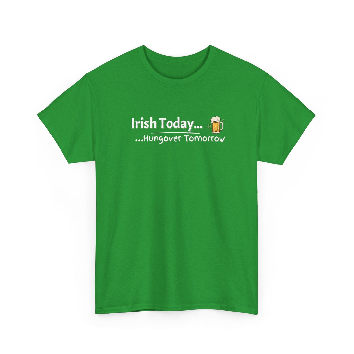 Irish Today, Drunk Tomorrow Shirt