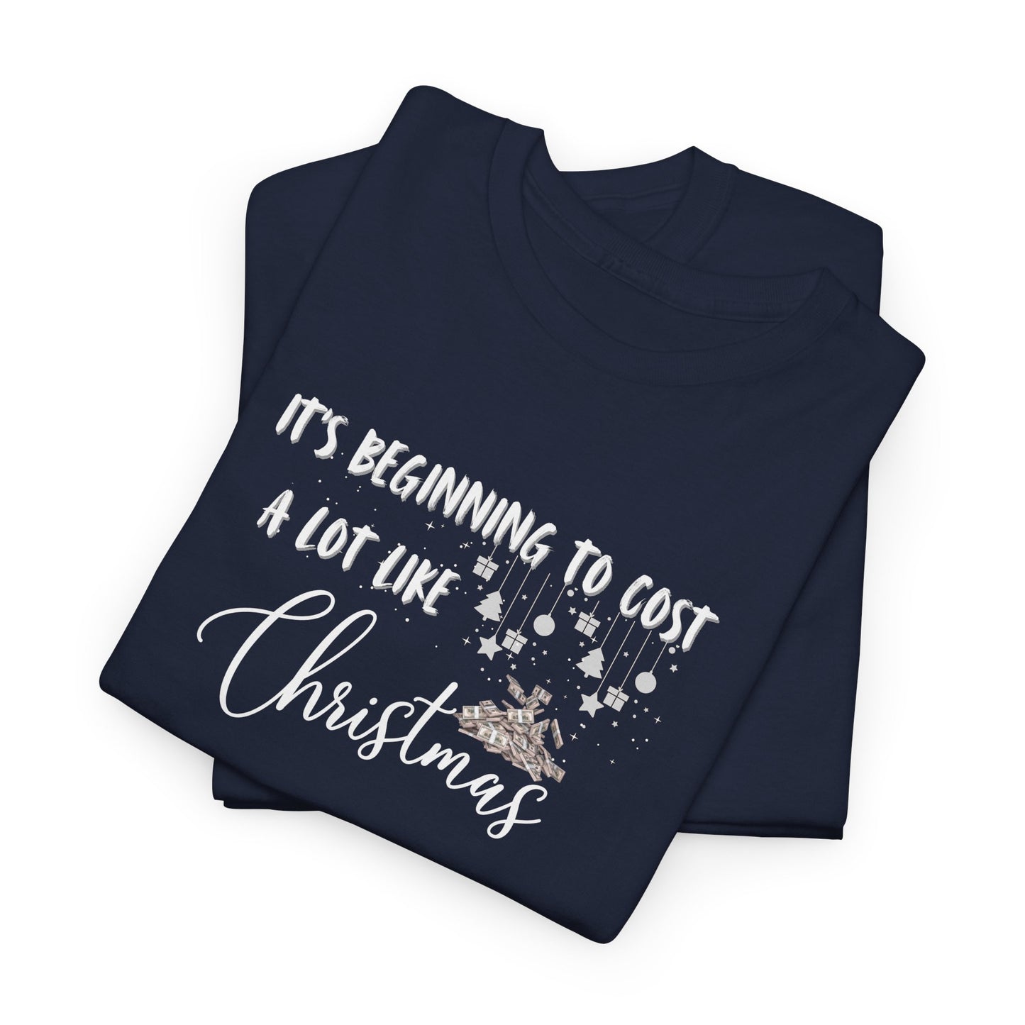 It's Beginning to Cost a lot Like Christmas - Shirt