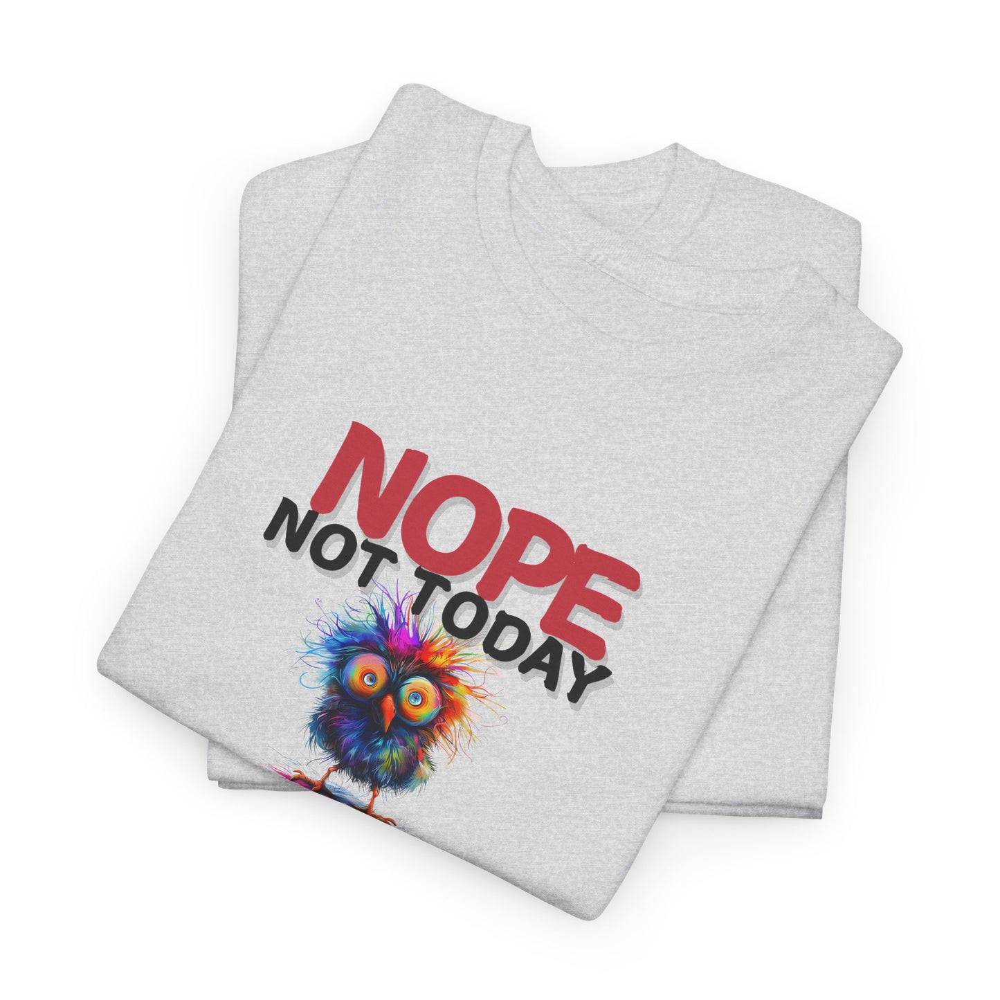 Nope Not Today or Tomorrow Tee