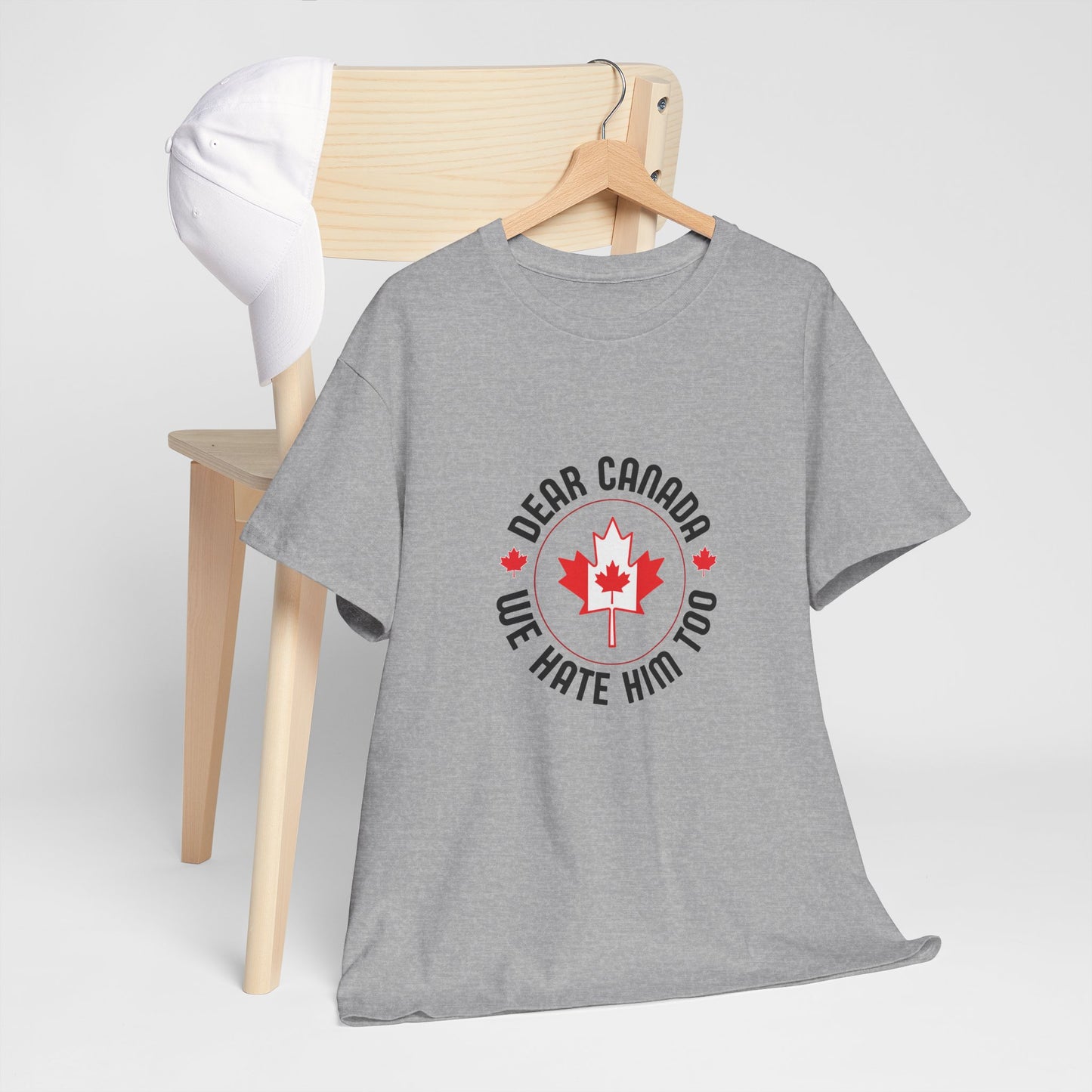 Dear Canada, We Hate Him Too - Heavy Cotton T-Shirt