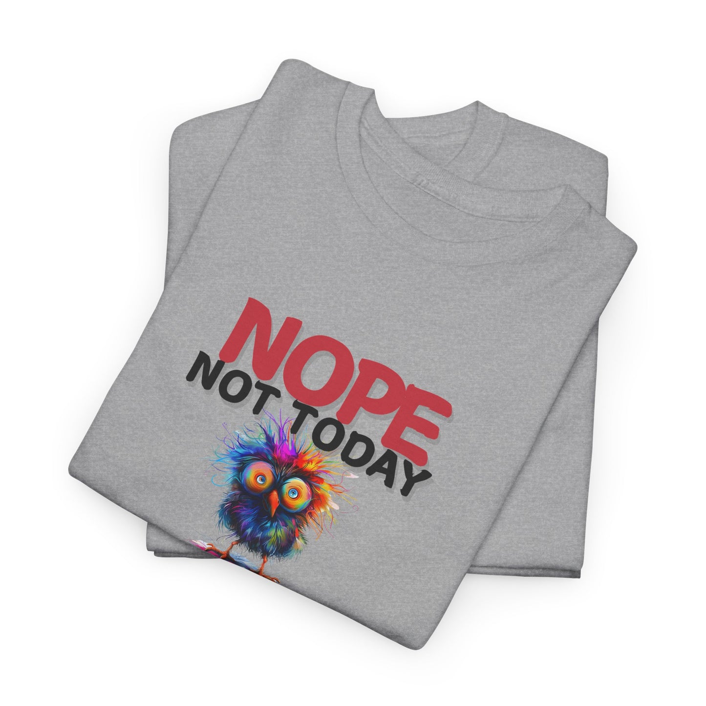 Nope Not Today or Tomorrow Tee