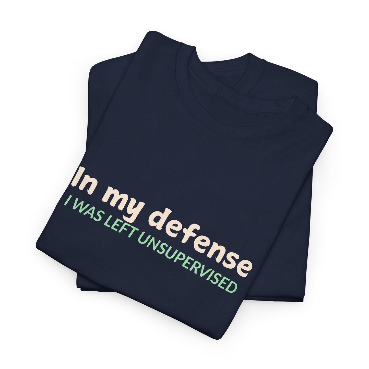 In my Defense, I was Left Unsupervised Tee