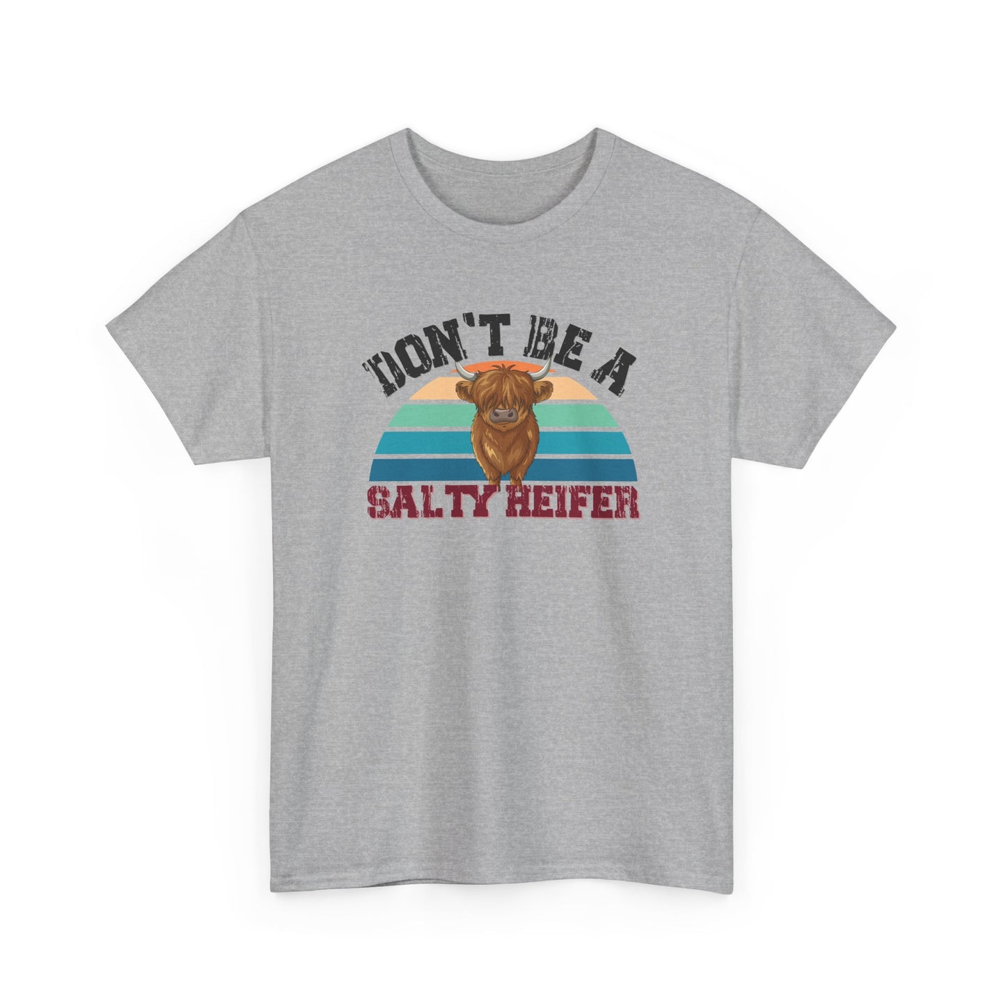 Don't Be a Salty Heiffer Shirt