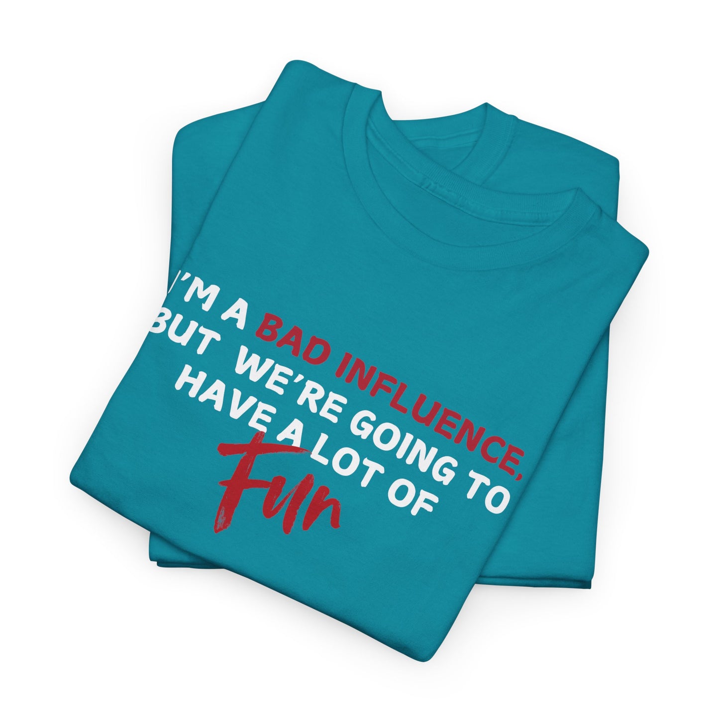 Bad Influence, But Lots of Fun Shirt