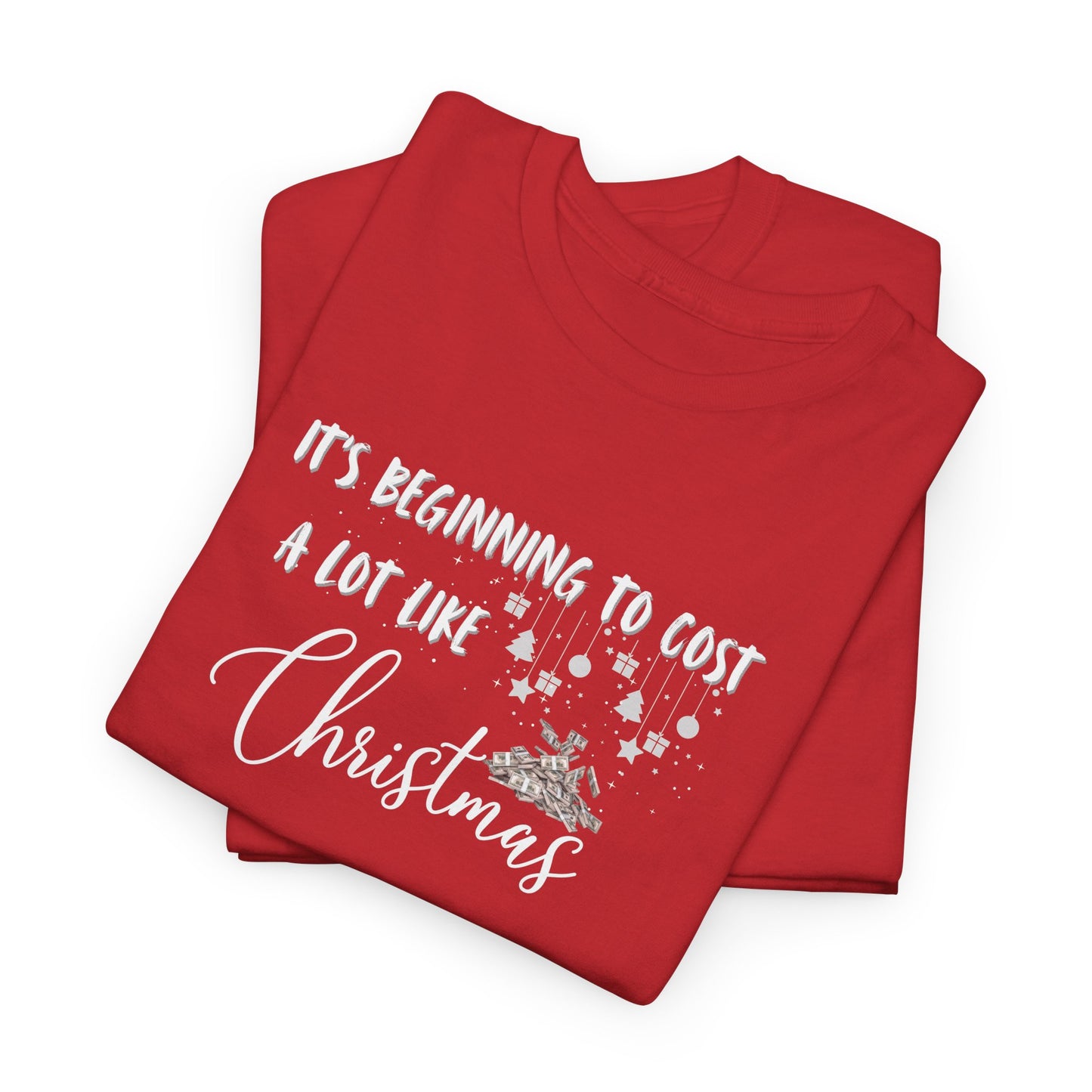 It's Beginning to Cost a lot Like Christmas - Shirt
