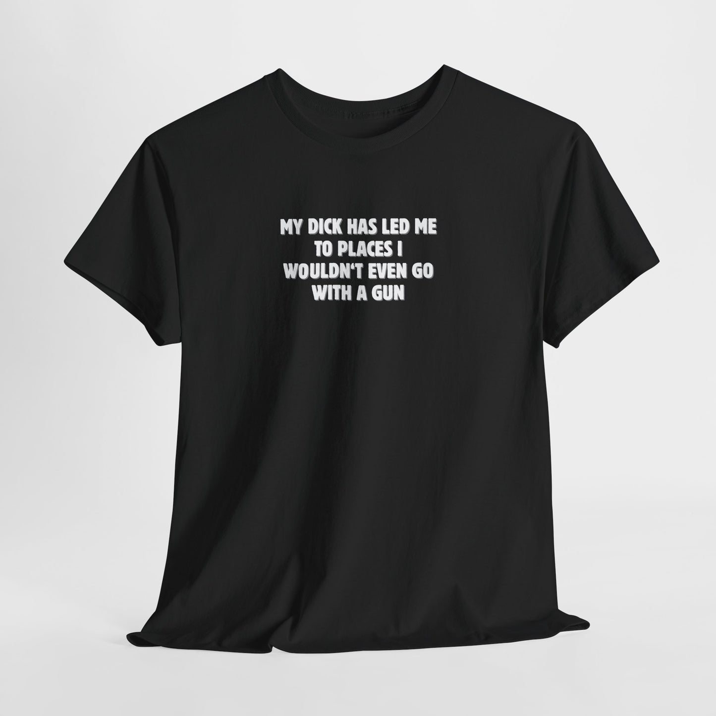 My Dick Has Led Me Shirt