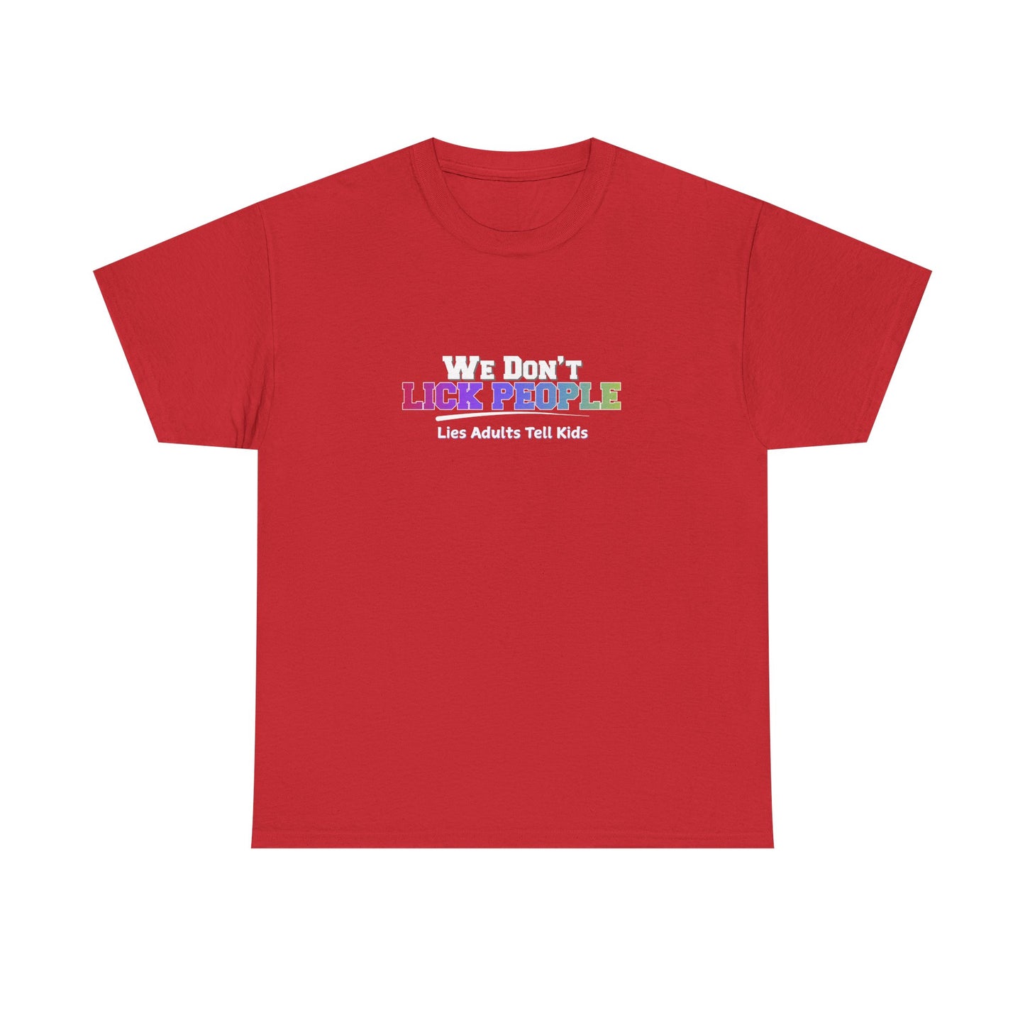 We Don't Lick People Shirt