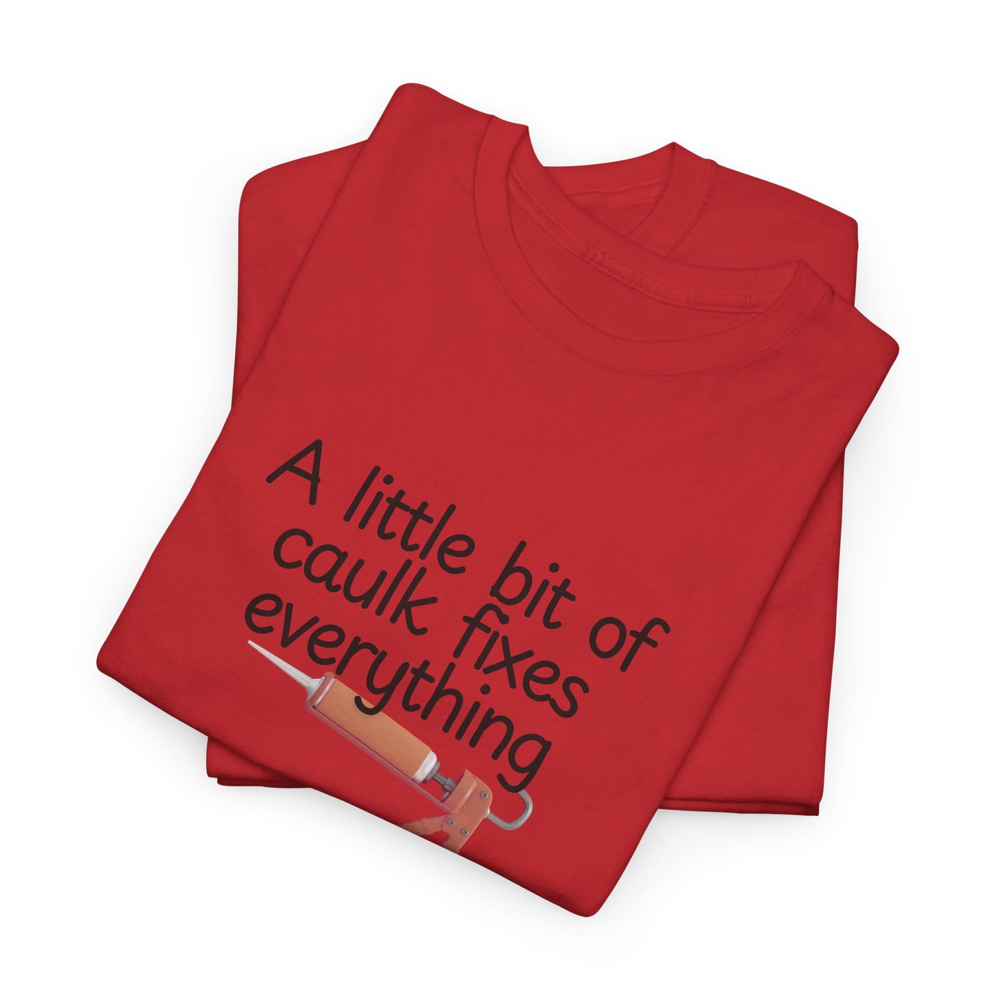 Little Bit of Caulk Fixes Everything Shirt