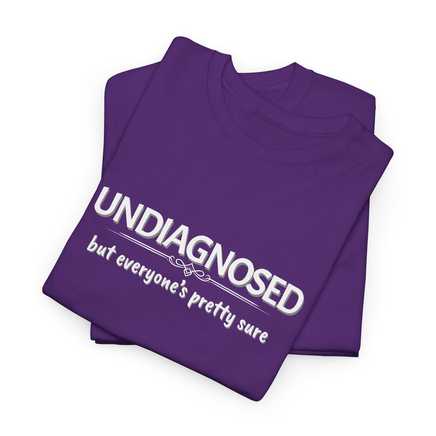 Undiagnosed, but Everyone's Pretty Sure Shirt