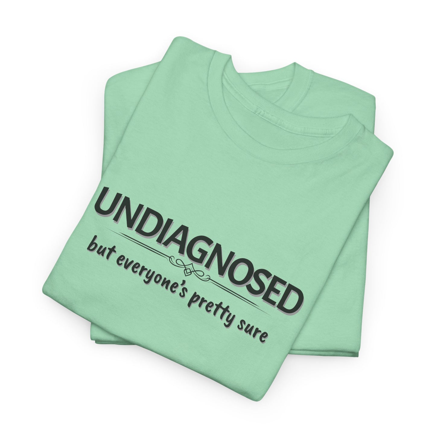 Undiagnosed, but Everyone's Pretty Sure Shirt