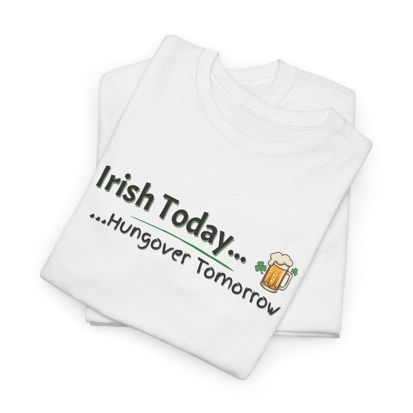 Irish Today, Drunk Tomorrow Shirt