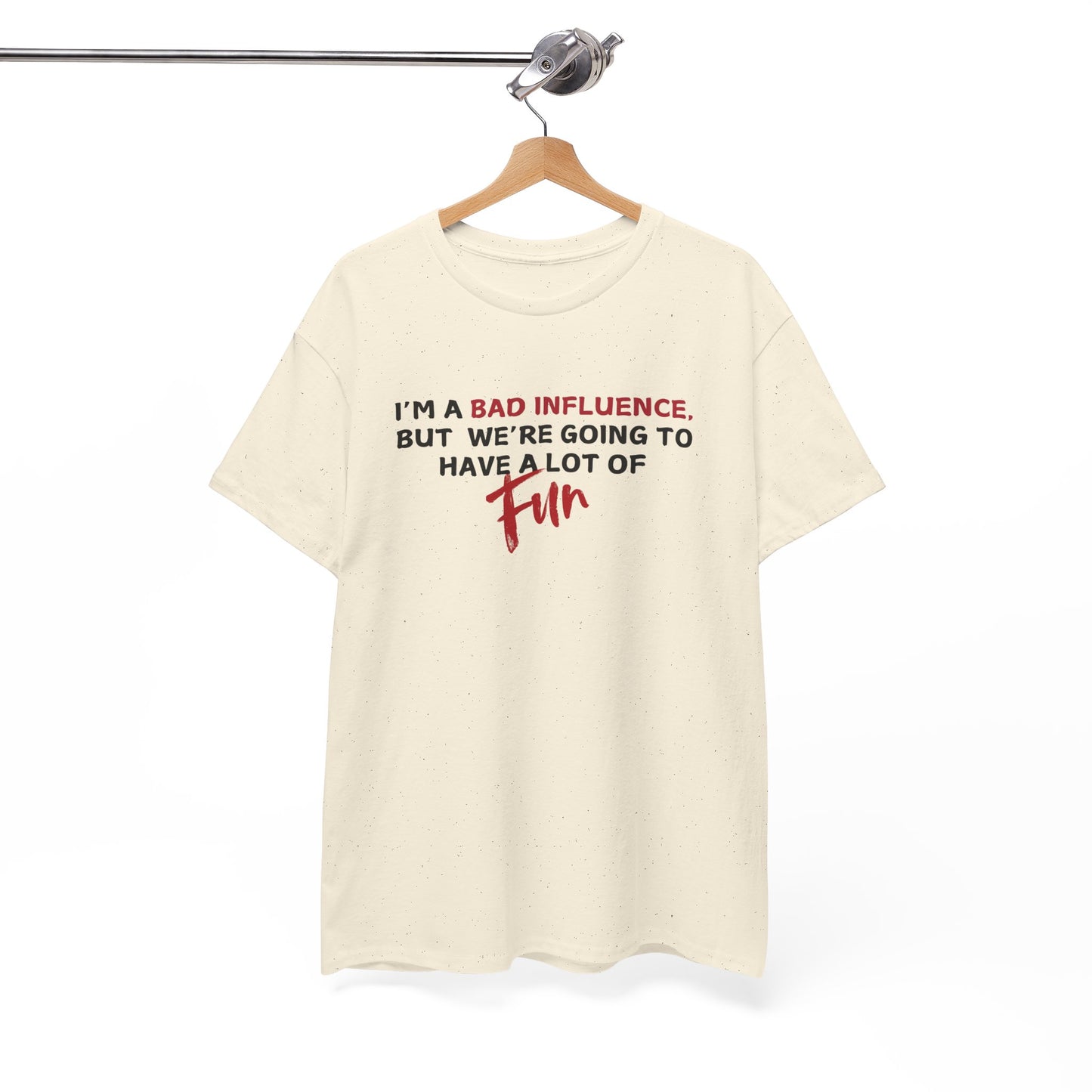 Bad Influence, But Lots of Fun Shirt