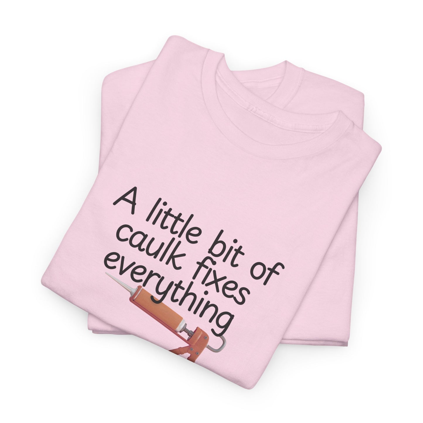 Little Bit of Caulk Fixes Everything Shirt