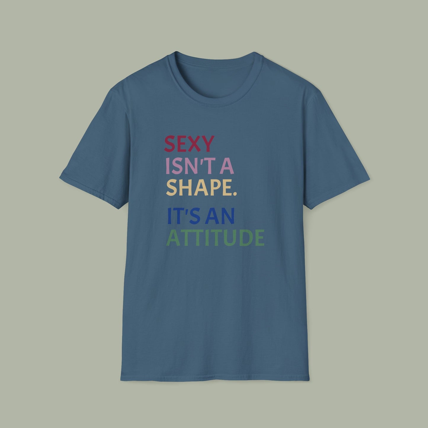 Sexy Isn't a Shape, It's an Attitude T-Shirt