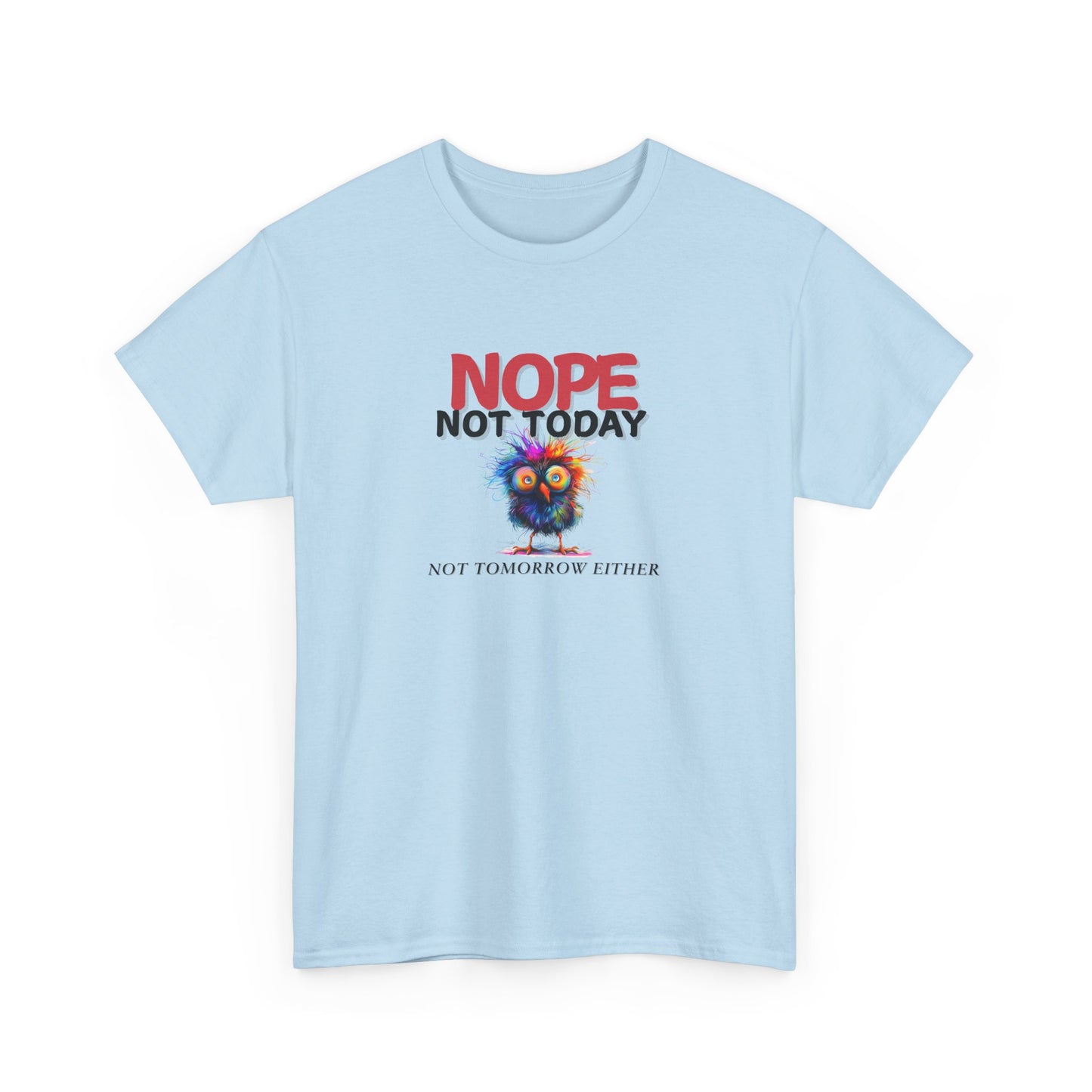 Nope Not Today or Tomorrow Tee