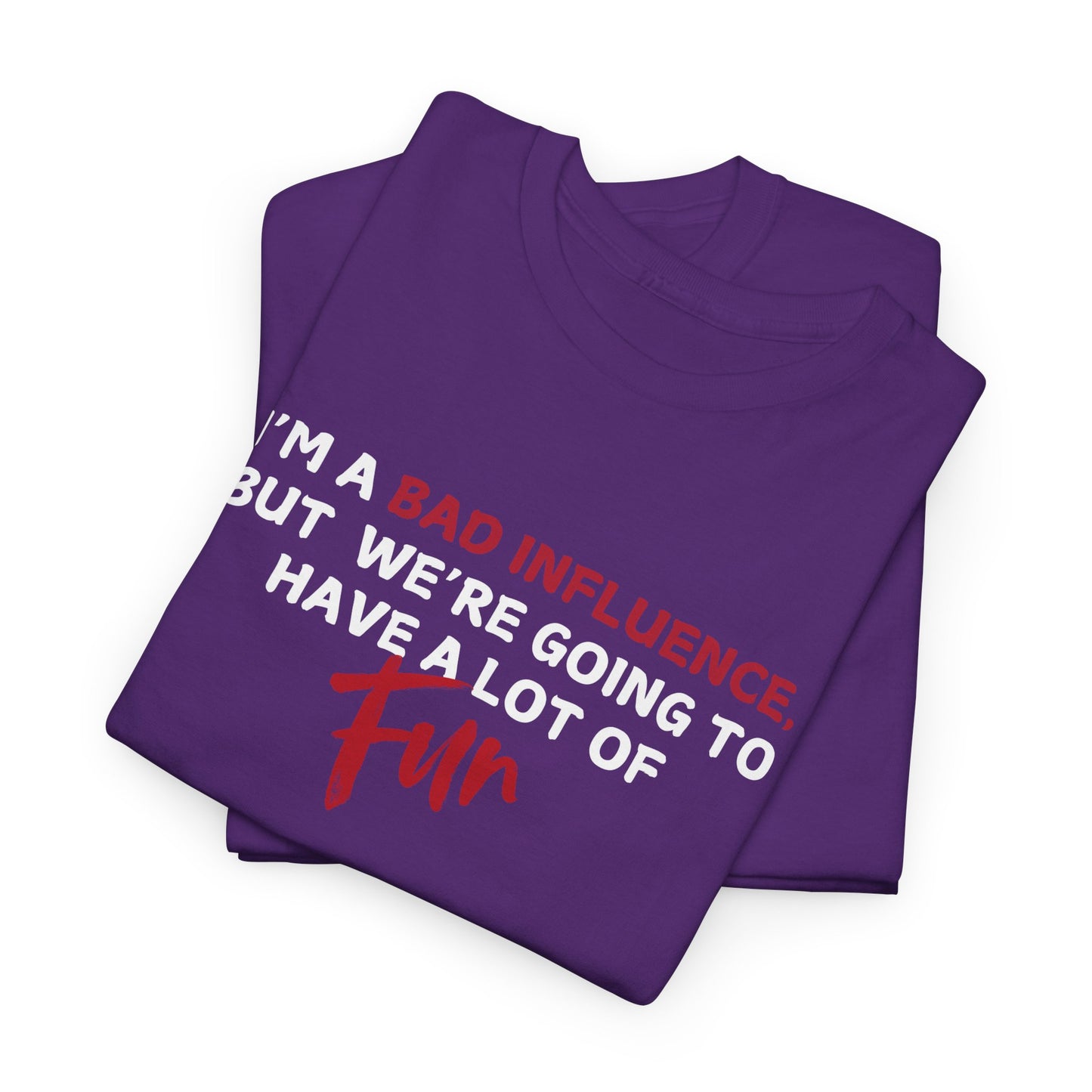 Bad Influence, But Lots of Fun Shirt