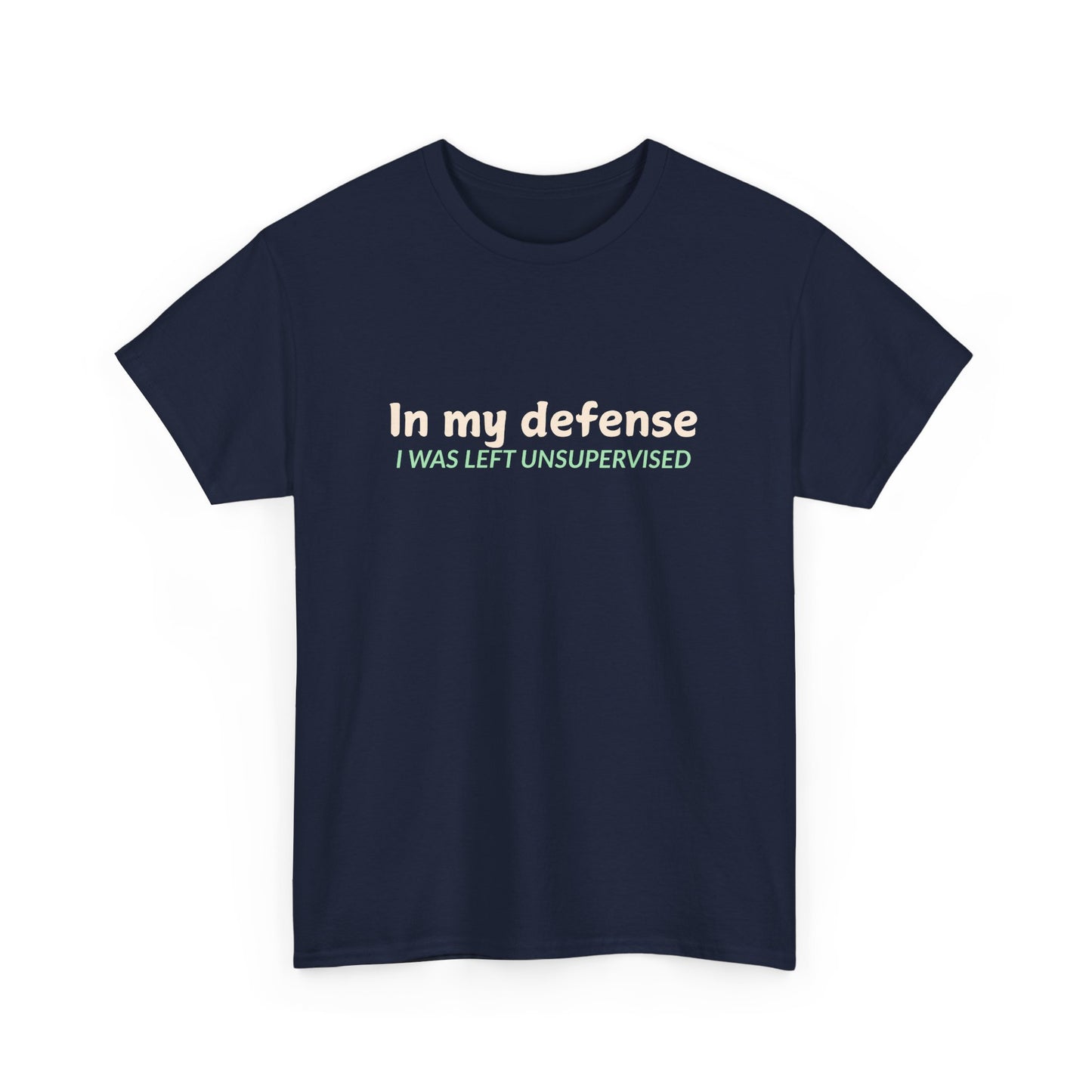 In my Defense, I was Left Unsupervised Tee