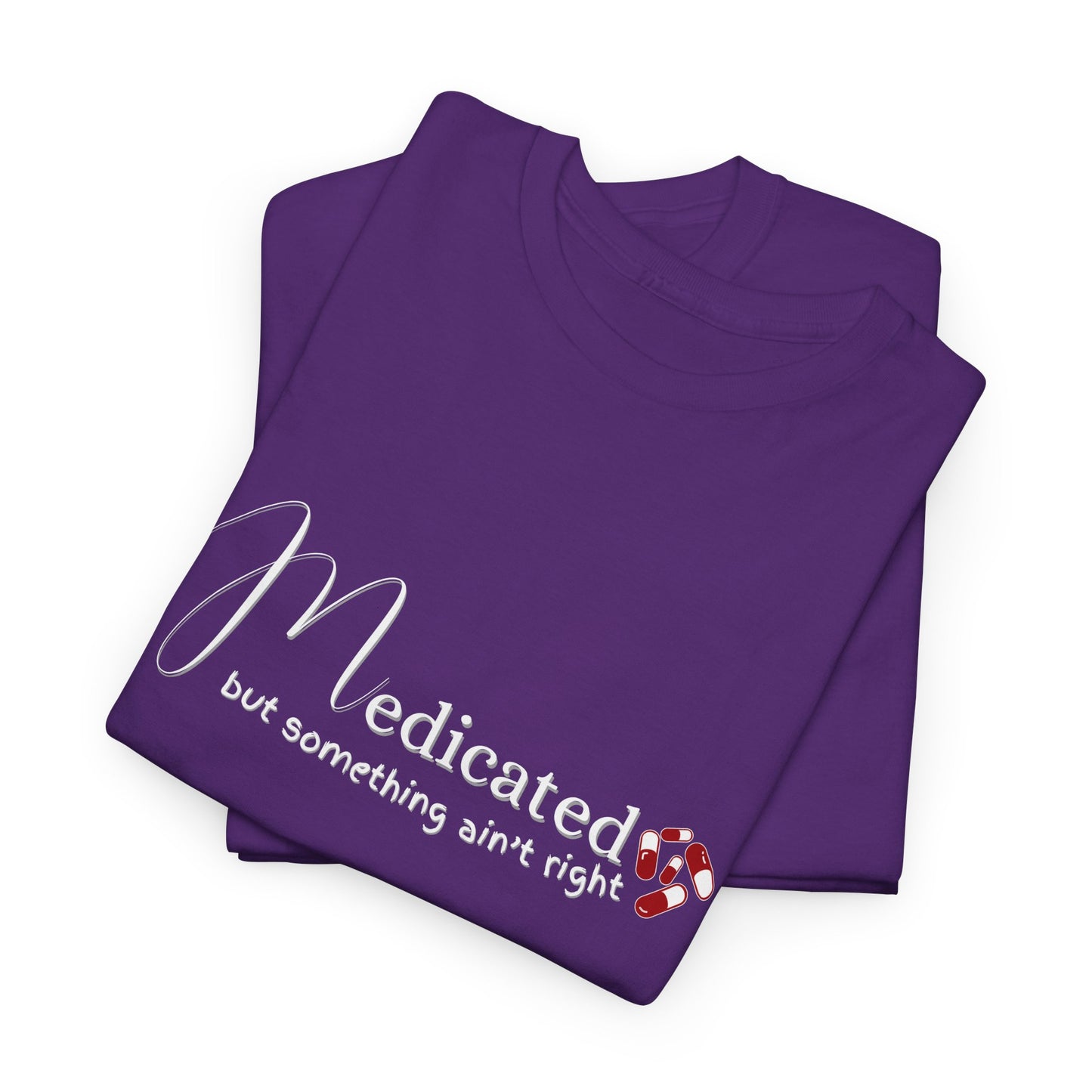 Medicated, but Something Aint Right Shirt