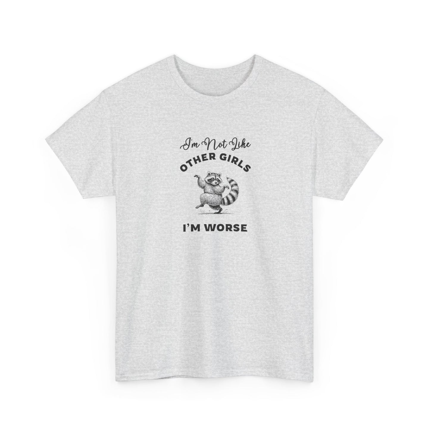 I'm not Like Other Girls, I'm Worse Shirt