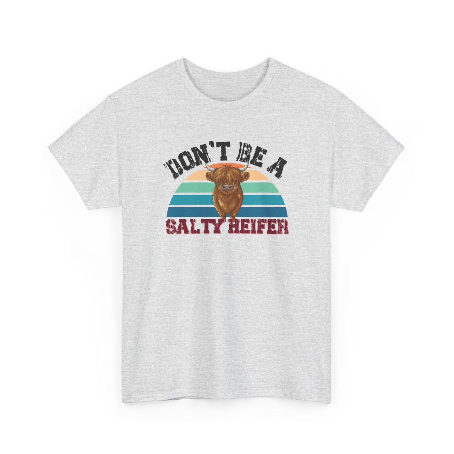 Don't Be a Salty Heiffer Shirt