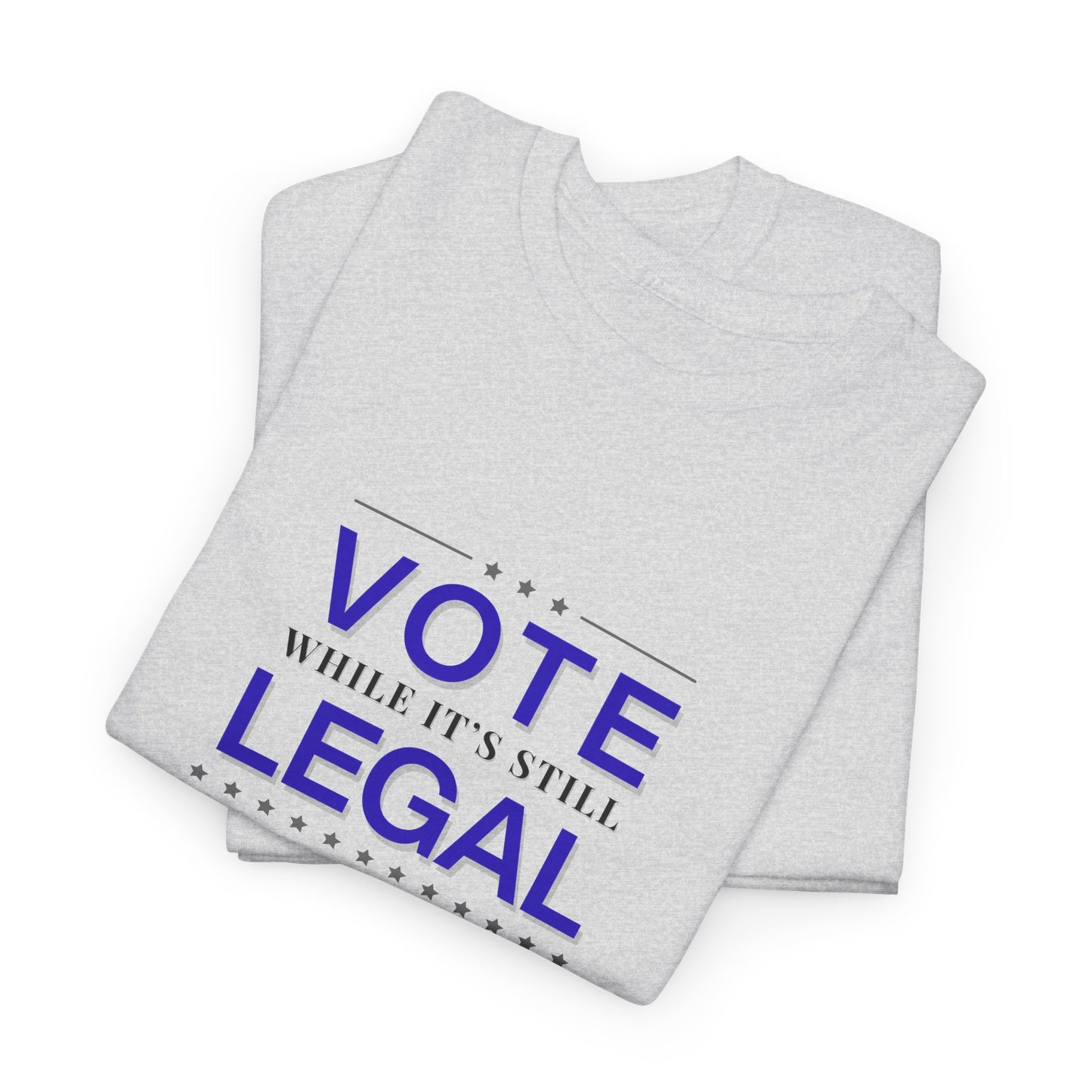 Vote While It's Still Legal Unisex Heavy Cotton Tee, Political Shirt