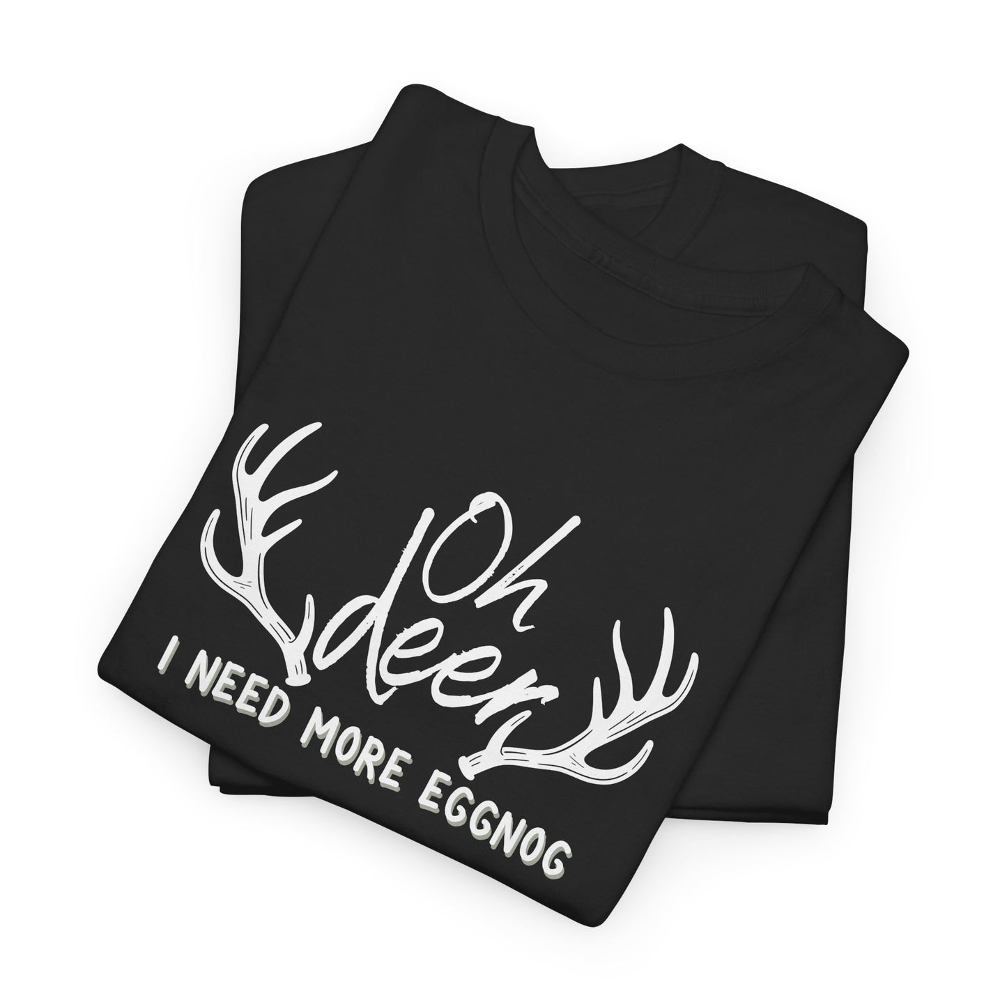 Oh Deer, I Need More Eggnog Shirt