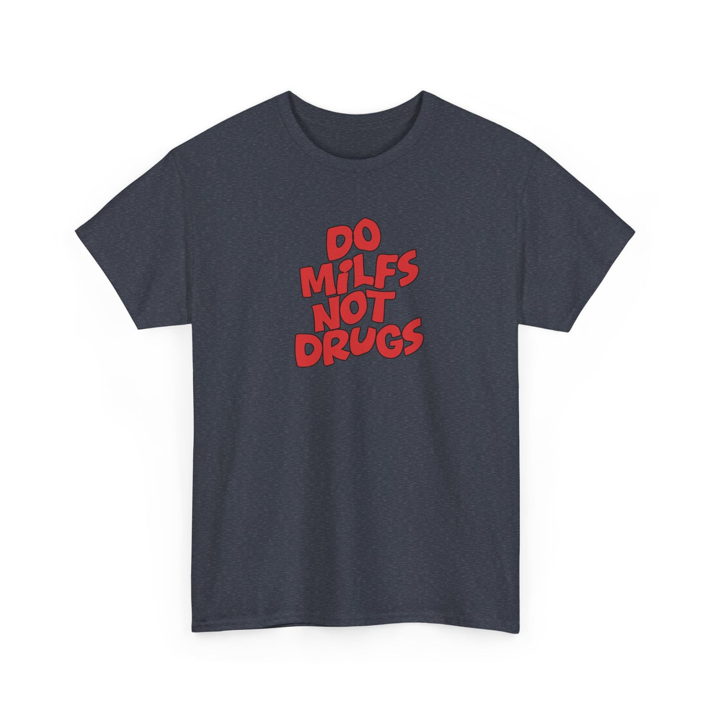 Do MILFS not Drugs Shirt