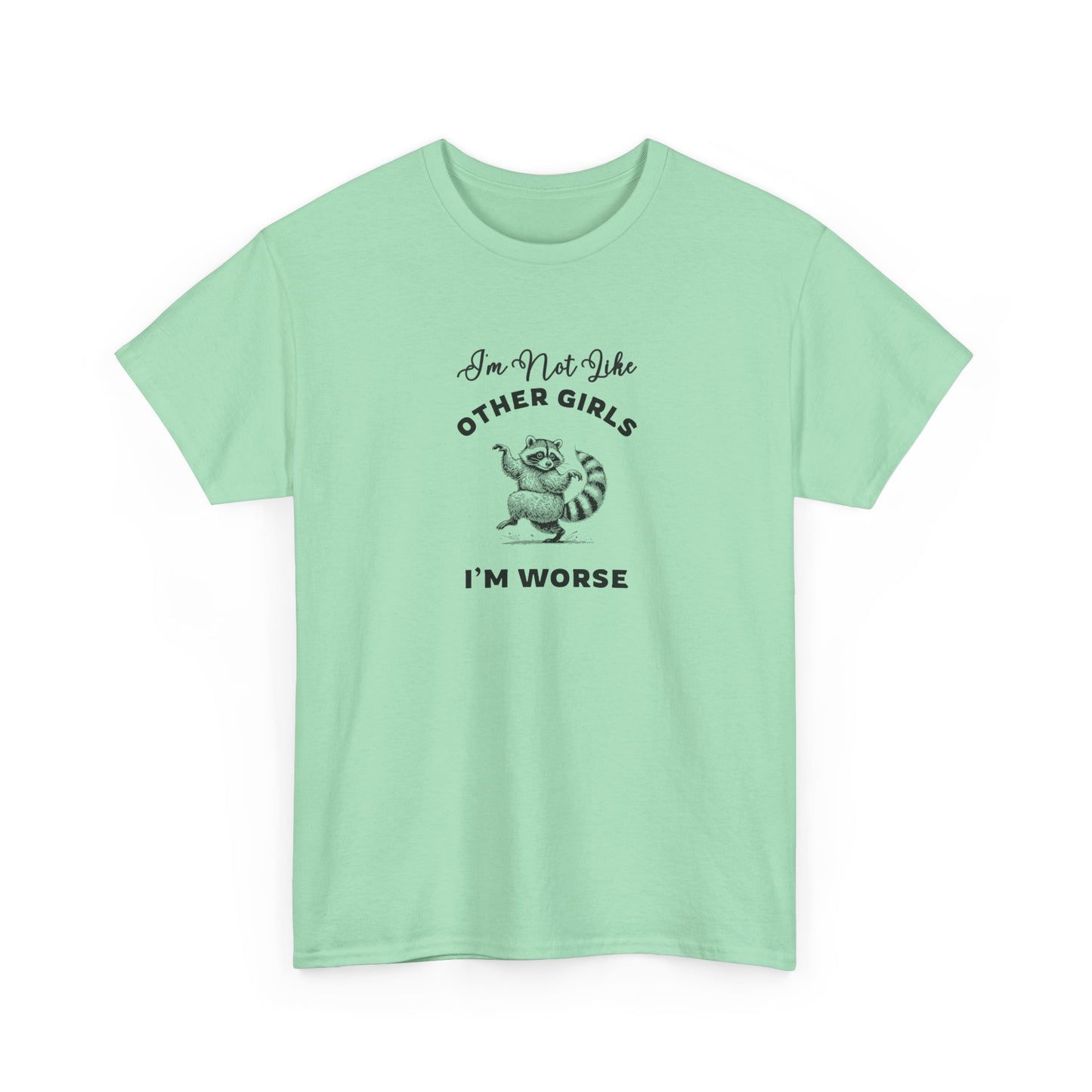 I'm not Like Other Girls, I'm Worse Shirt