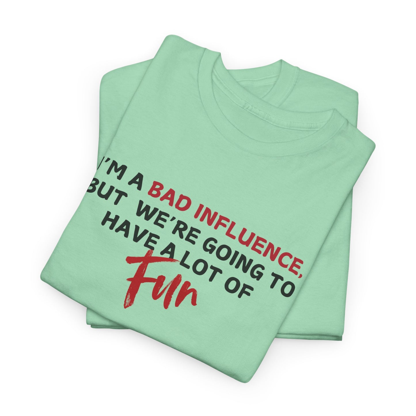Bad Influence, But Lots of Fun Shirt