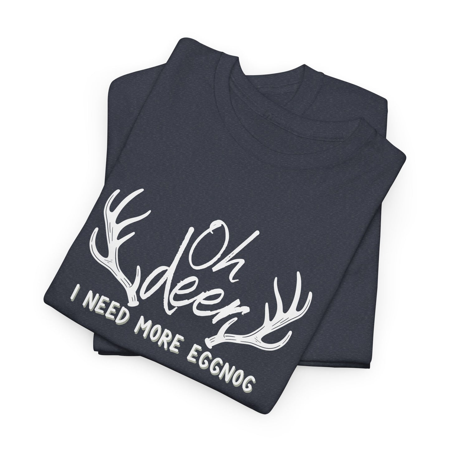 Oh Deer, I Need More Eggnog Shirt