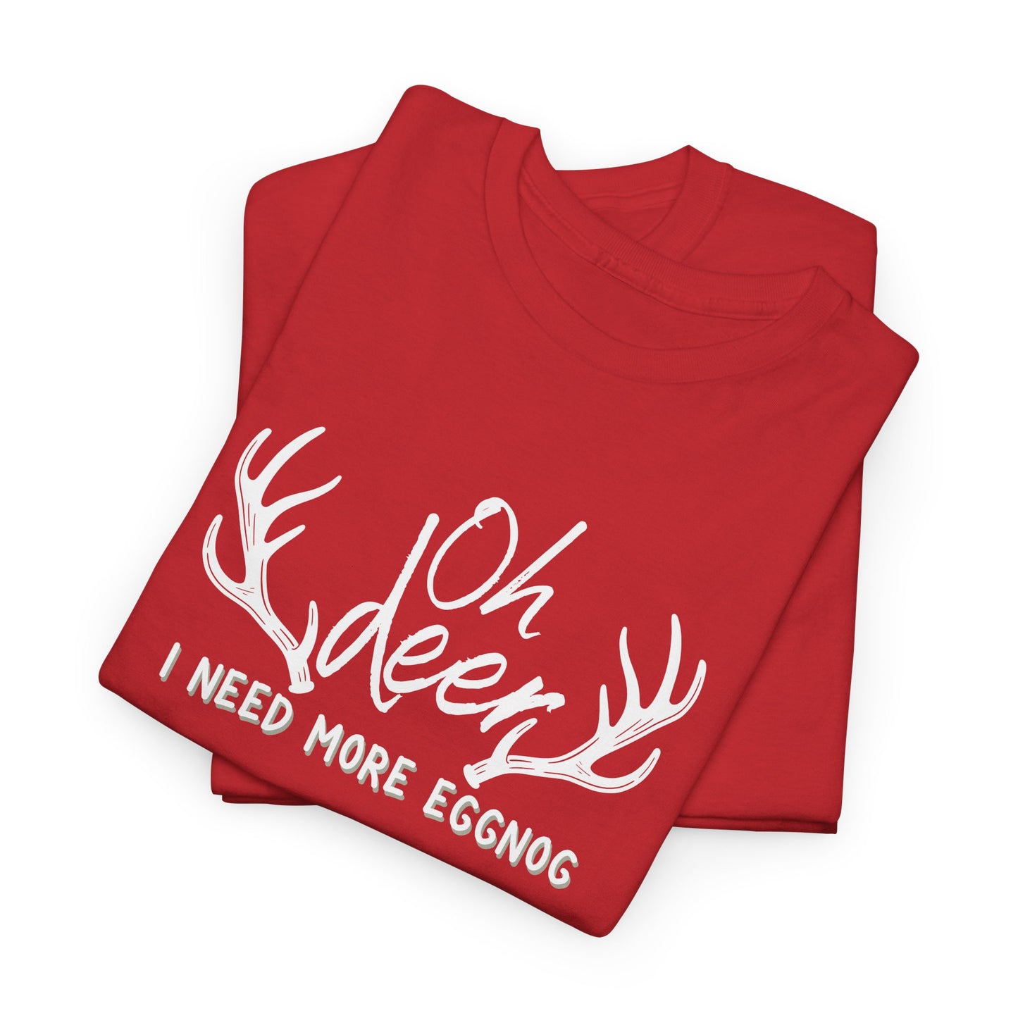 Oh Deer, I Need More Eggnog Shirt