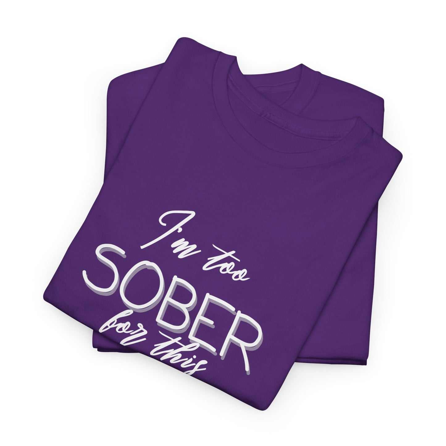 I'm too Sober For This - Shirt