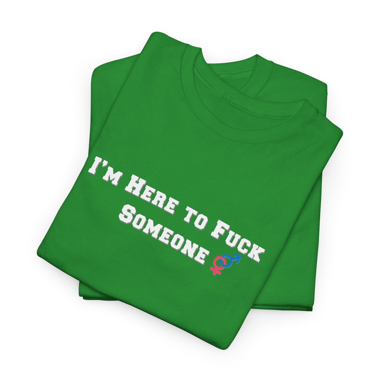 I'm Here to F$ck Someone Shirt
