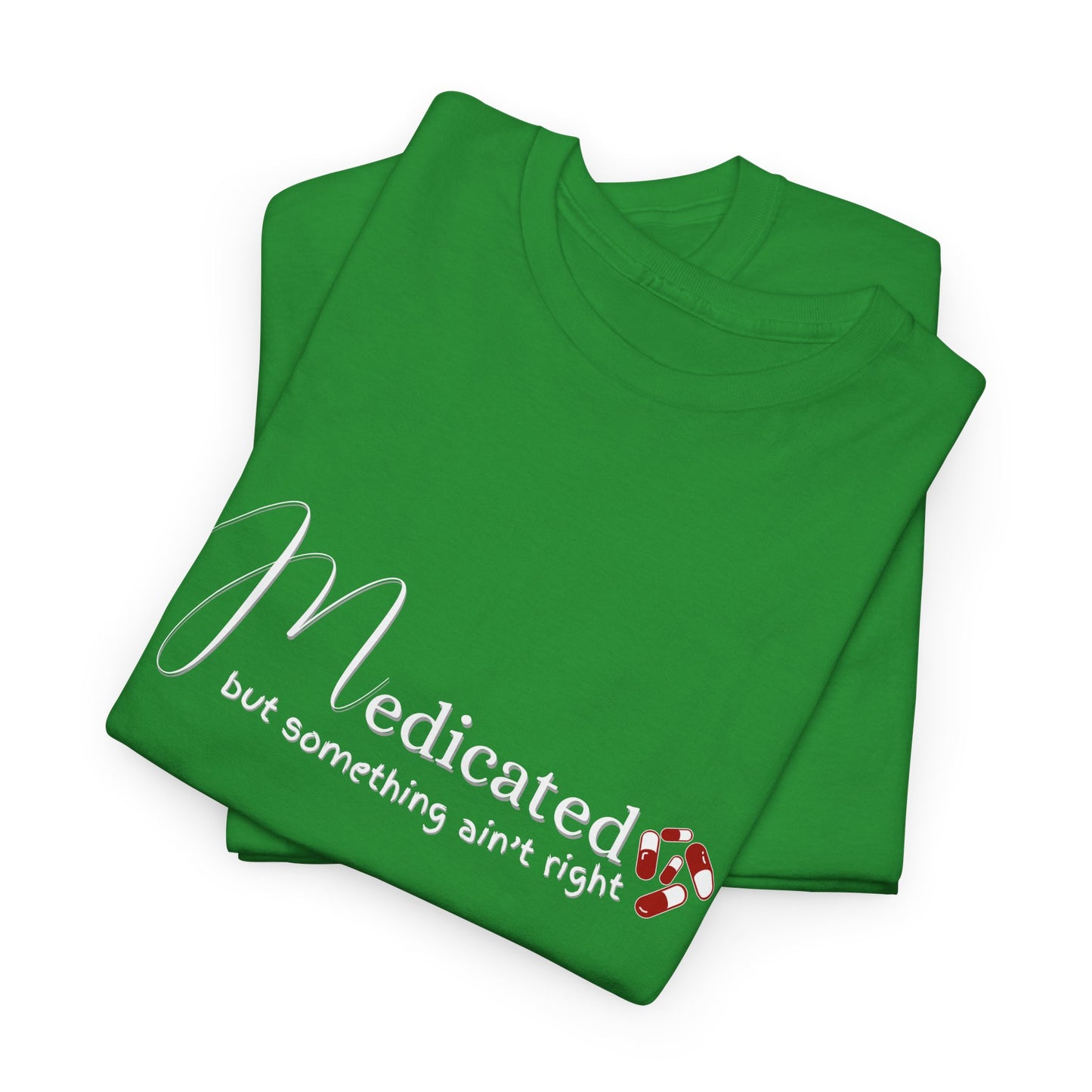 Medicated, but Something Aint Right Shirt
