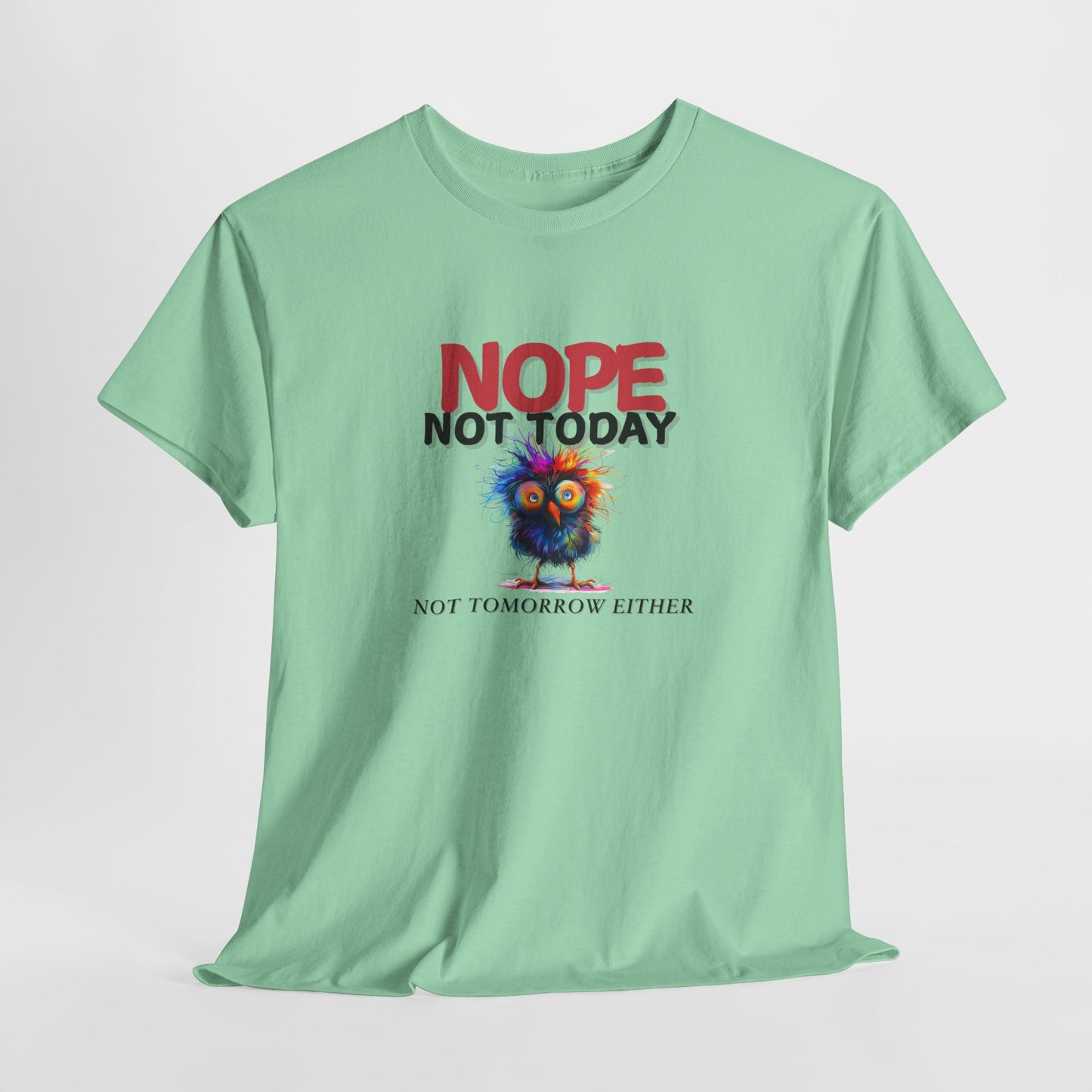 Nope Not Today or Tomorrow Tee