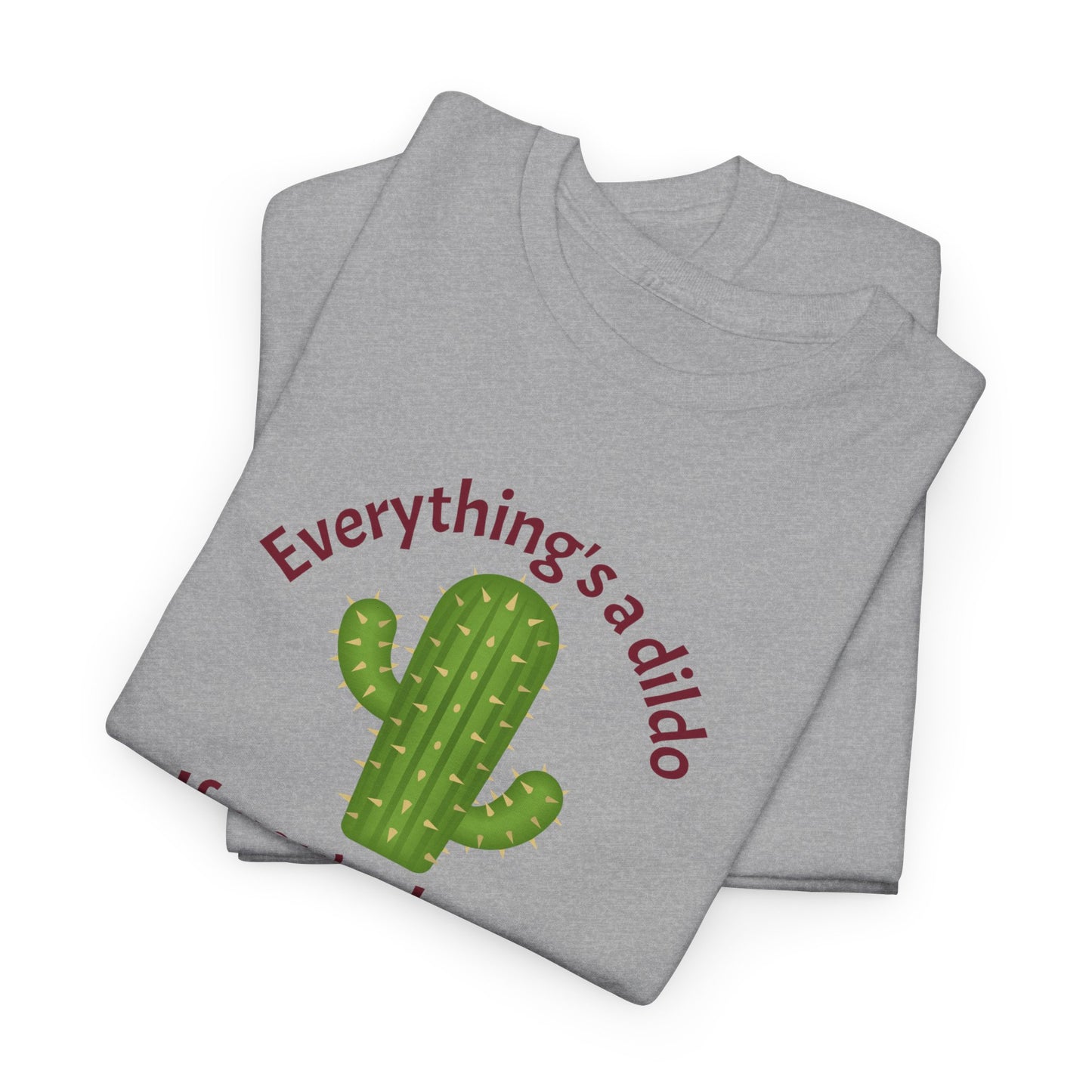 Everything's a Dildo,  Just Be Brave T-Shirt