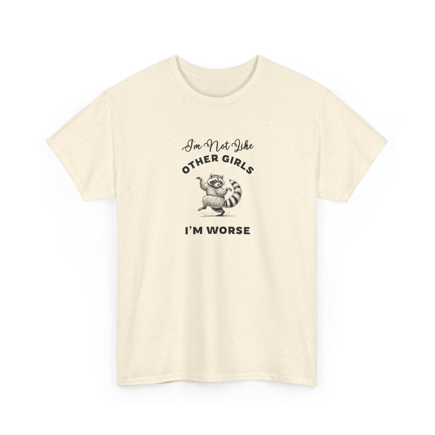 I'm not Like Other Girls, I'm Worse Shirt