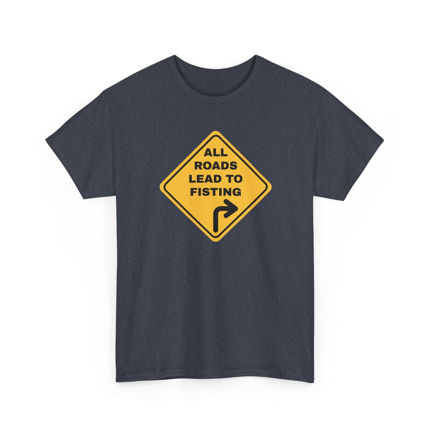 All Roads Lead to Fisting Shirt