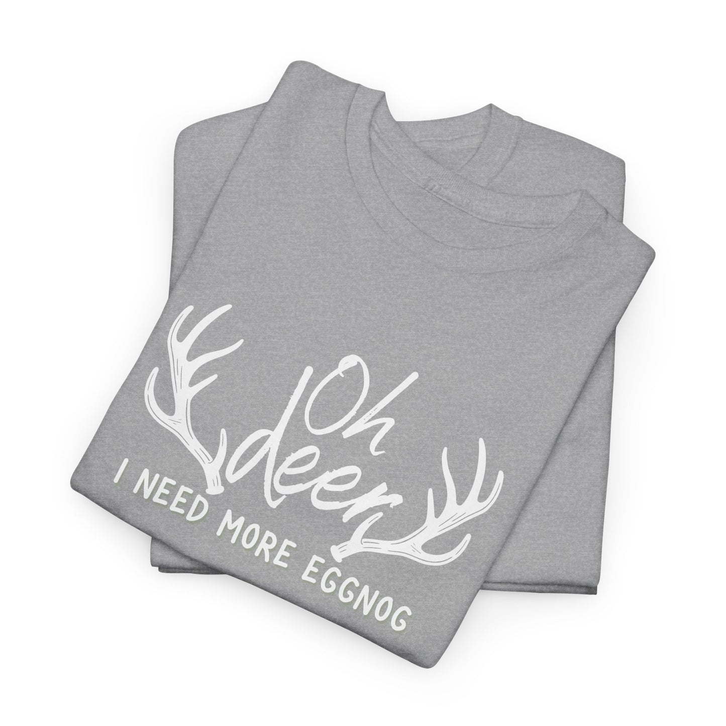 Oh Deer, I Need More Eggnog Shirt