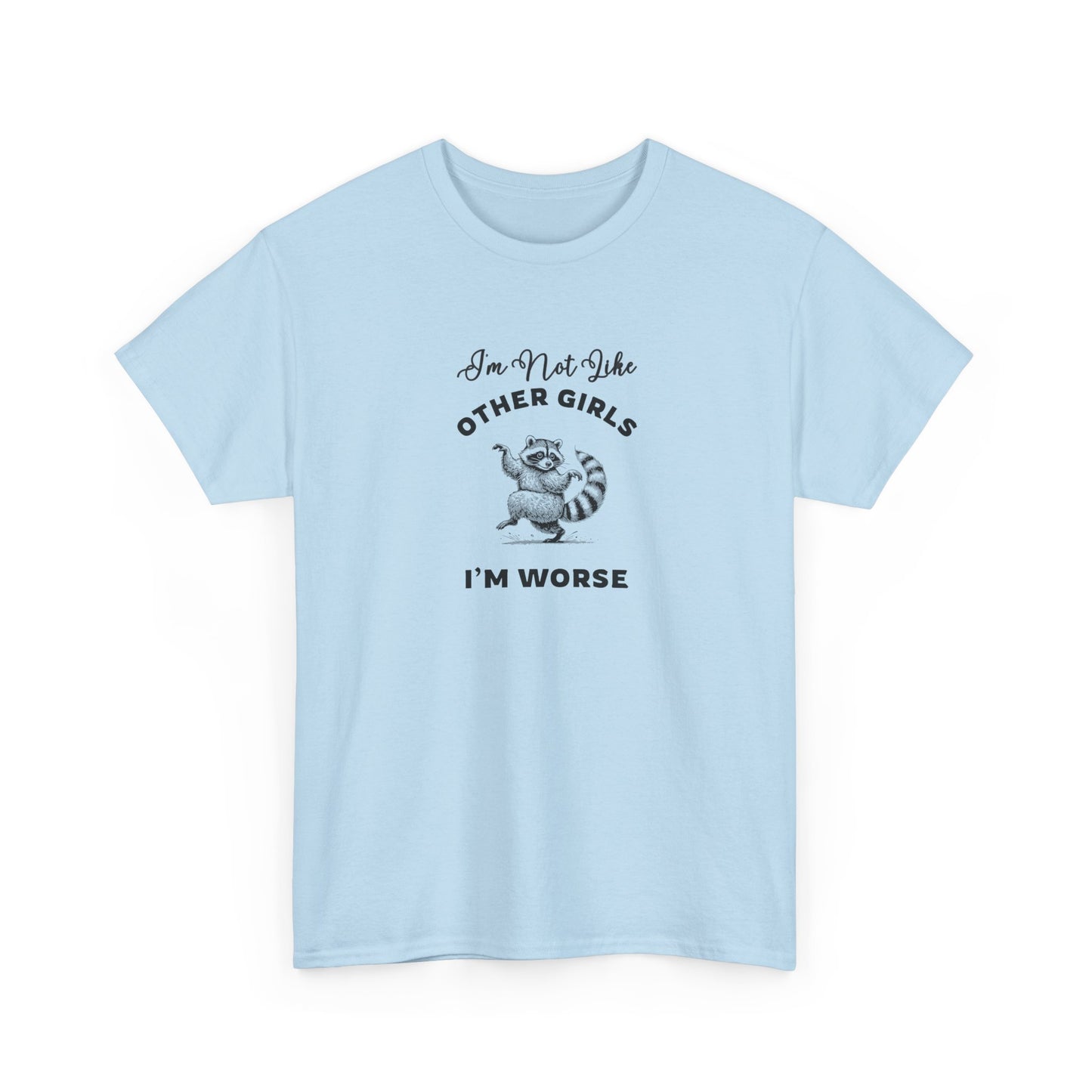 I'm not Like Other Girls, I'm Worse Shirt