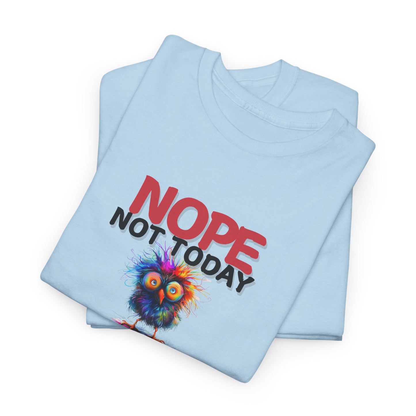 Nope Not Today or Tomorrow Tee