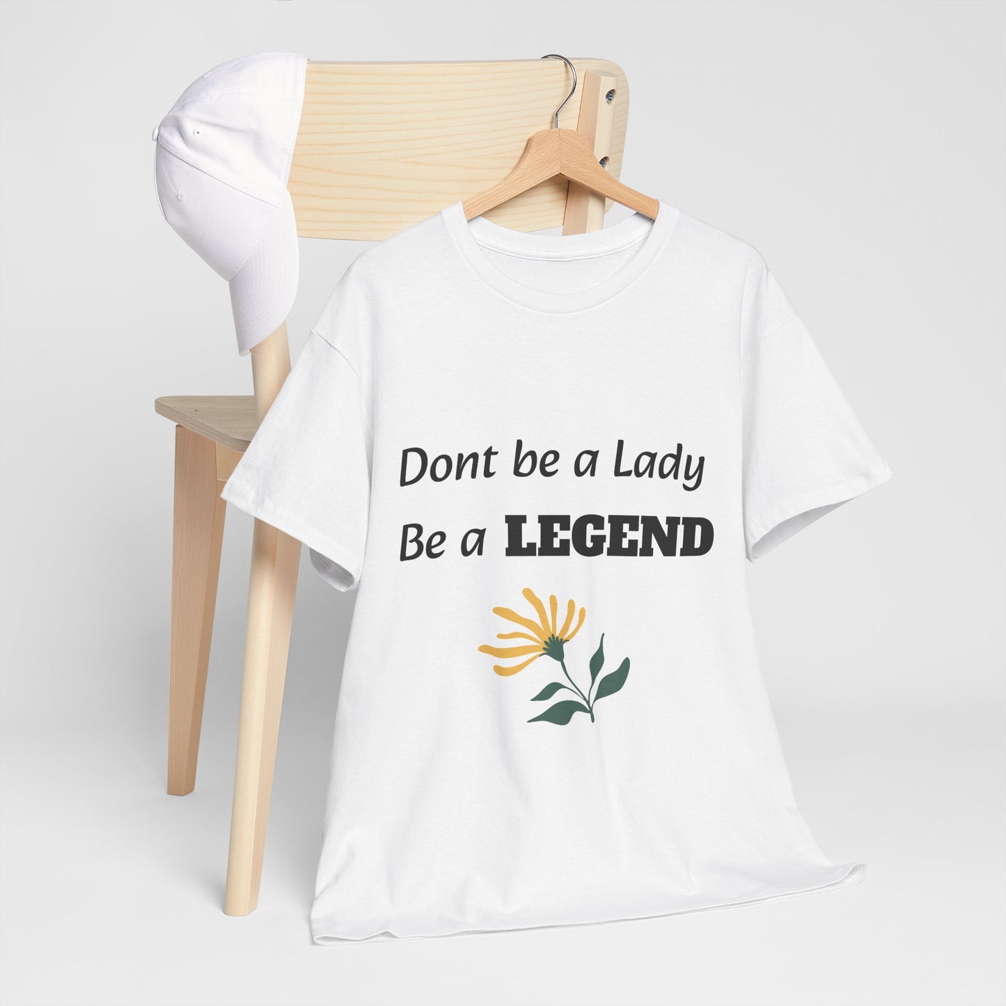 Don't be a Lady, be a Legend, T-Shirt